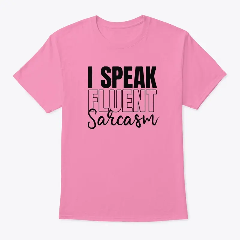 I speak fluent sarcasm