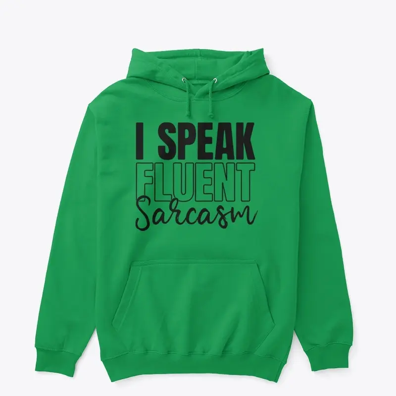 I speak fluent sarcasm